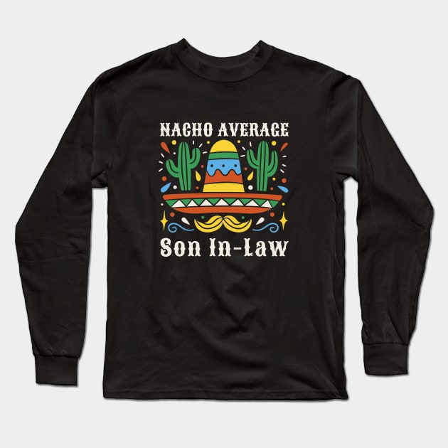 Funny Nacho Average Son In Law Cinco De Mayo Mexican Pride Long Sleeve T-Shirt by Artmoo